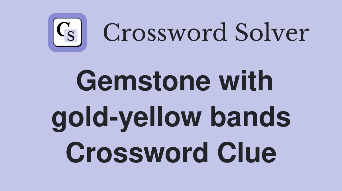 Gemstone with gold-yellow bands Crossword Clue