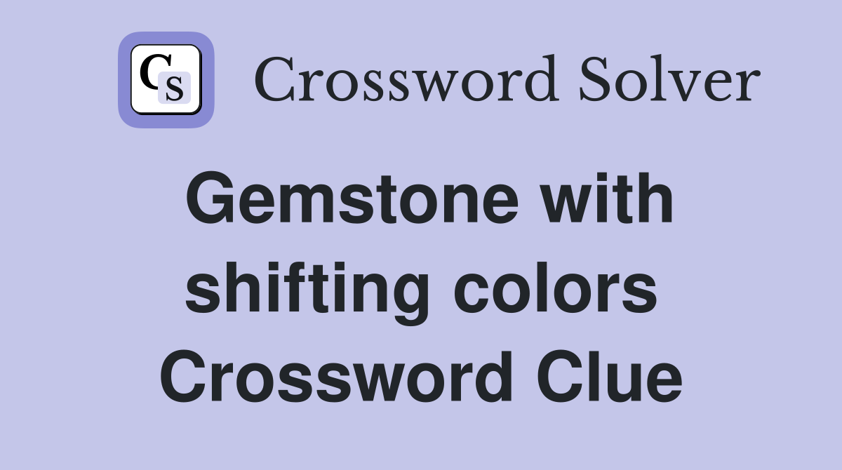 Gemstone with shifting colors Crossword Clue