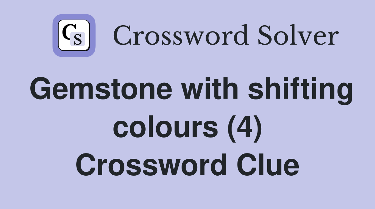 Gemstone with shifting colours (4) Crossword Clue