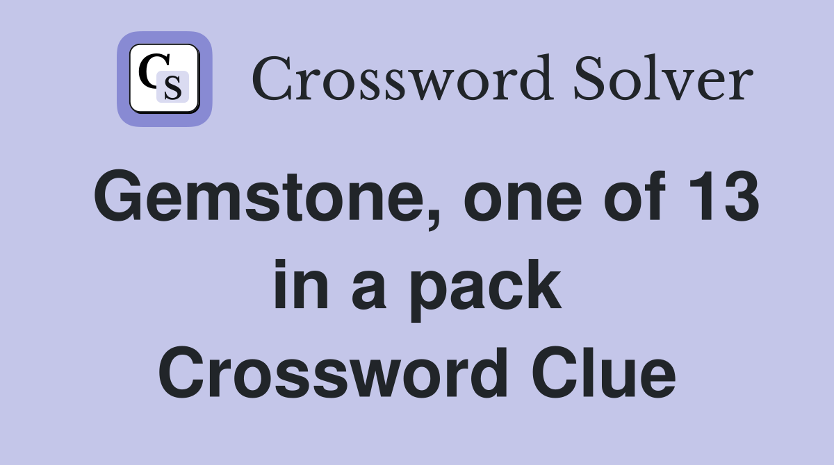Gemstone, one of 13 in a pack Crossword Clue