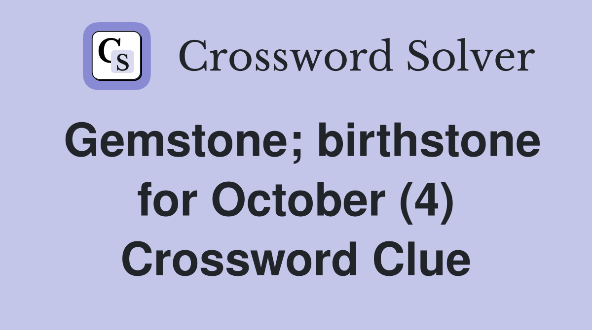 Gemstone; birthstone for October (4) Crossword Clue