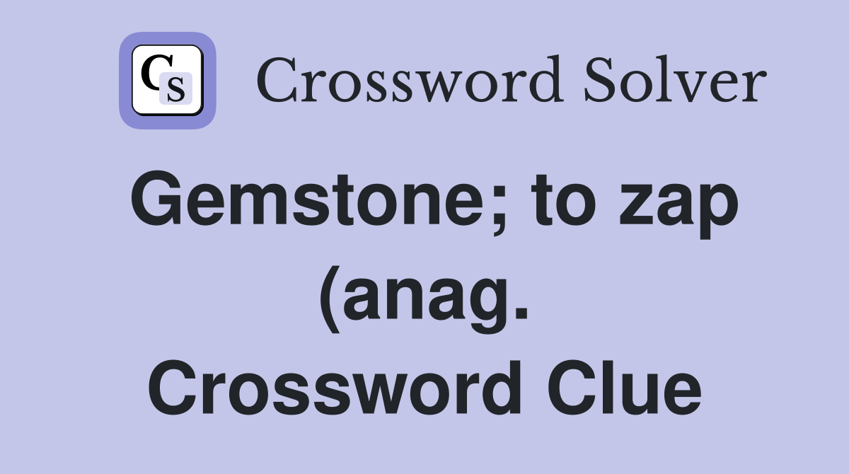Gemstone to zap (anag ) Crossword Clue Answers Crossword Solver Gemstone to zap (anag ) Crossword Clue Answers Crossword Solver