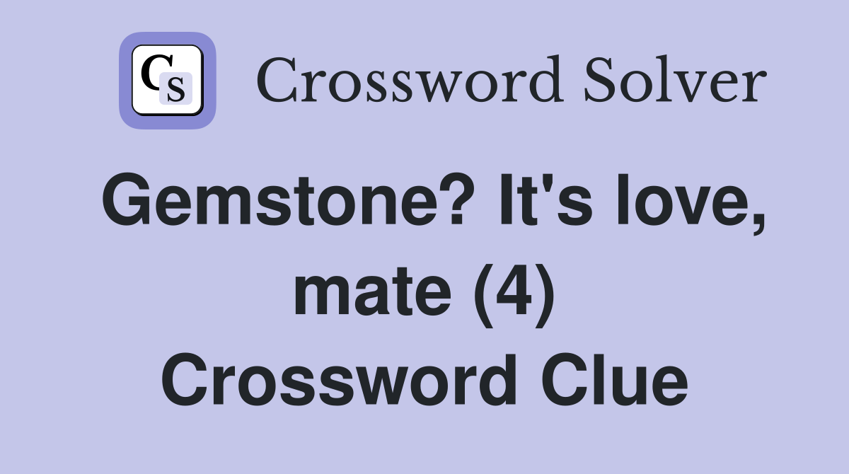Gemstone? It's love, mate (4) Crossword Clue