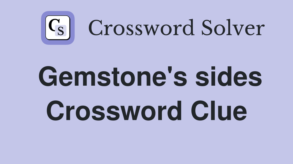 Gemstone's sides Crossword Clue