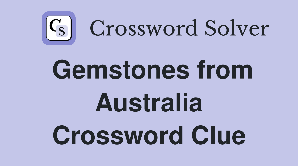 Gemstones from Australia Crossword Clue