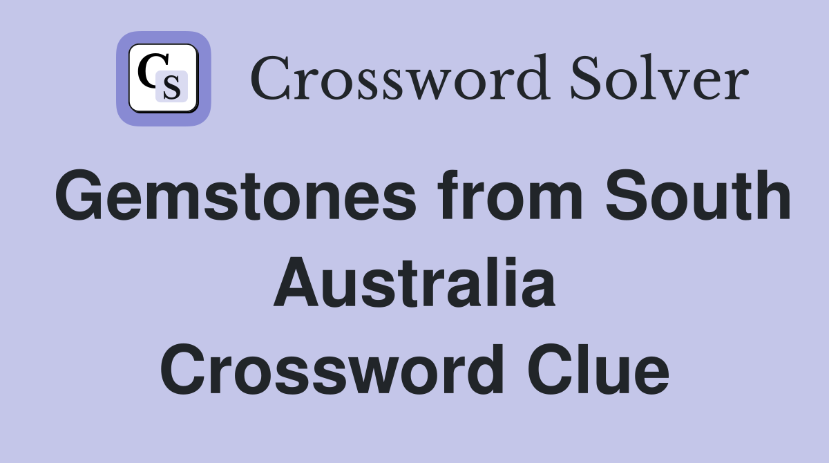 Gemstones from South Australia Crossword Clue