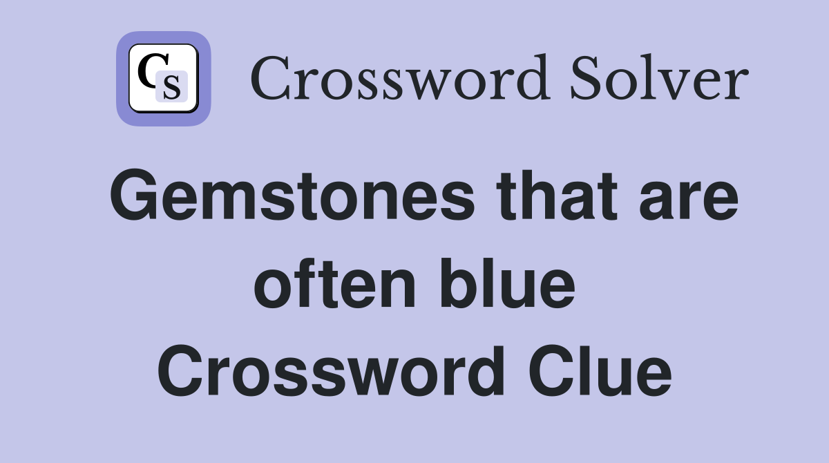 Gemstones that are often blue Crossword Clue