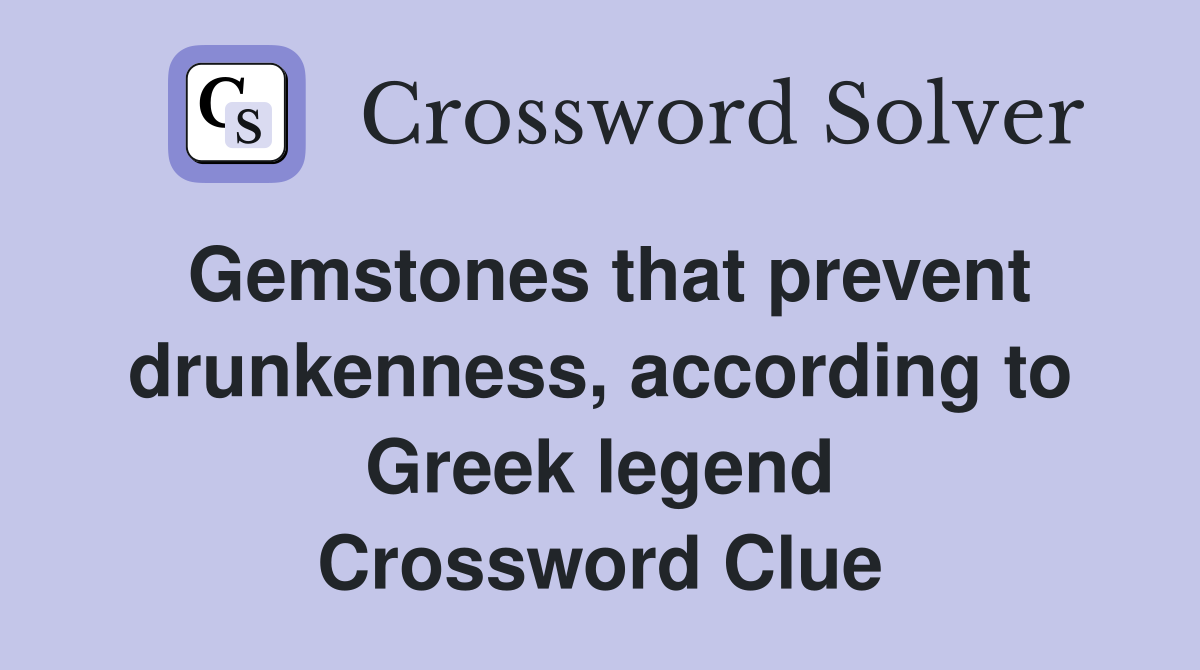 Gemstones that prevent drunkenness, according to Greek legend Crossword Clue