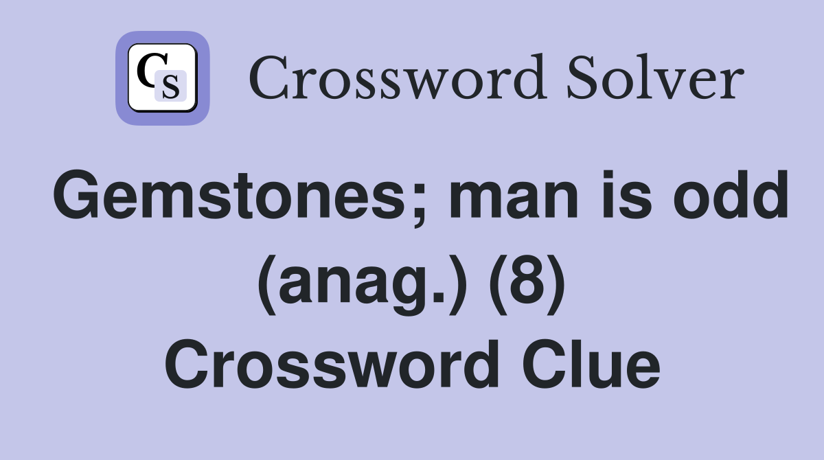 Gemstones; man is odd (anag.) (8) Crossword Clue