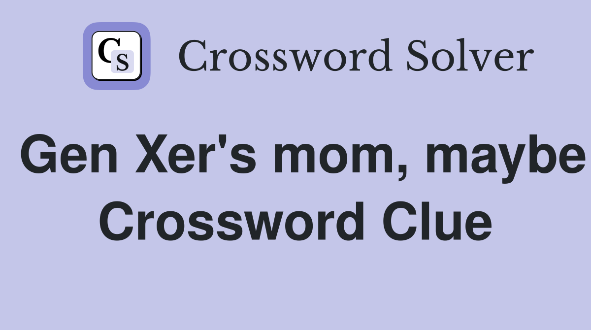 Gen Xer's mom, maybe Crossword Clue