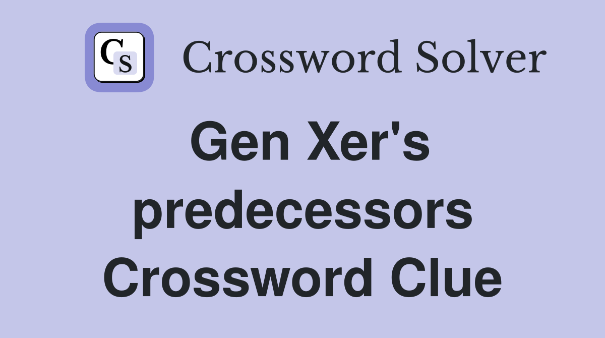 Gen Xer's predecessors Crossword Clue