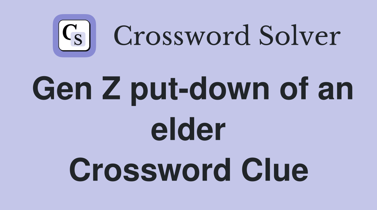 Gen Z put-down of an elder Crossword Clue