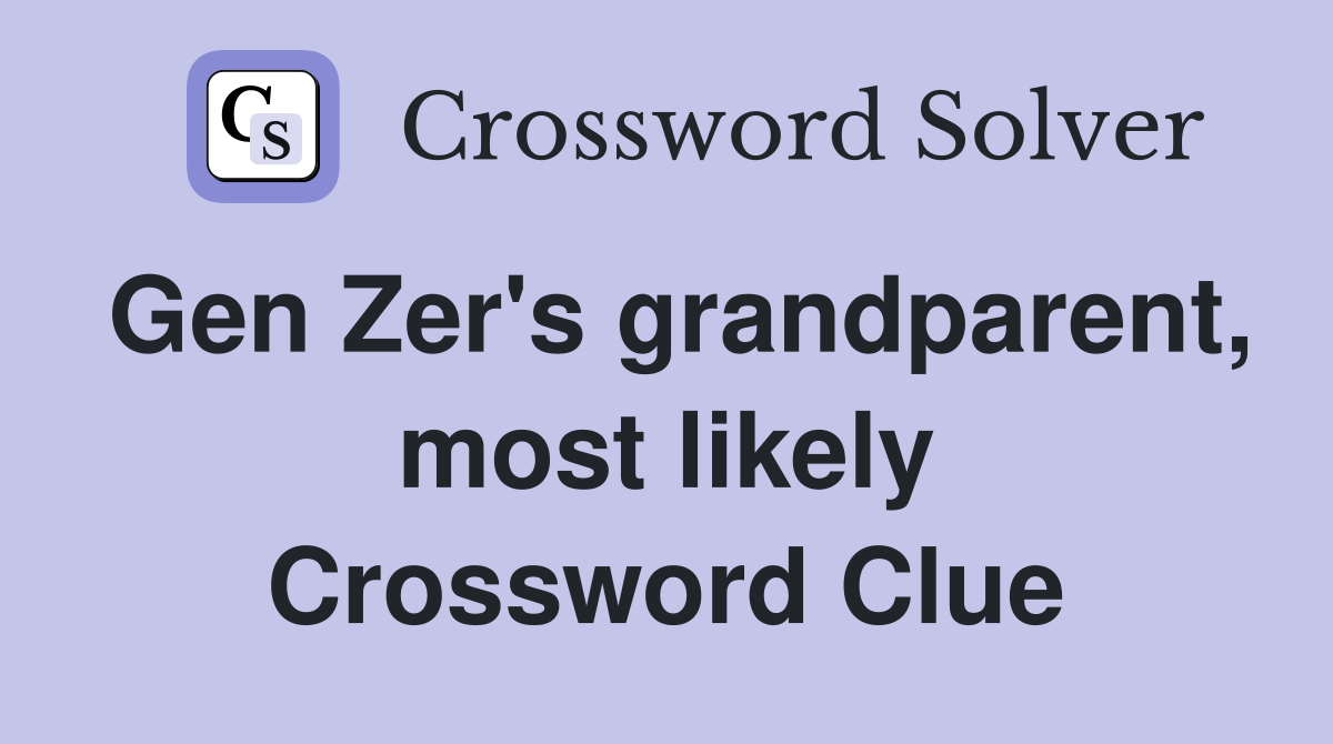 Gen Zer's grandparent, most likely Crossword Clue