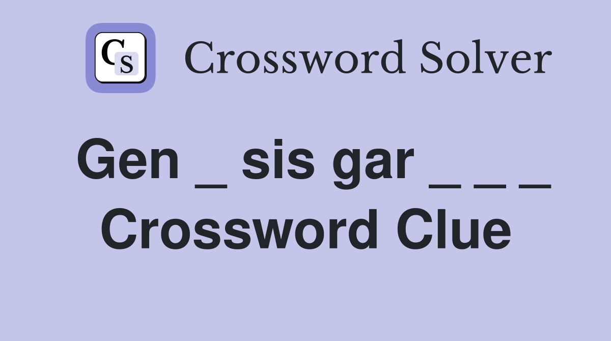 Gen _ sis gar _ _ _ Crossword Clue