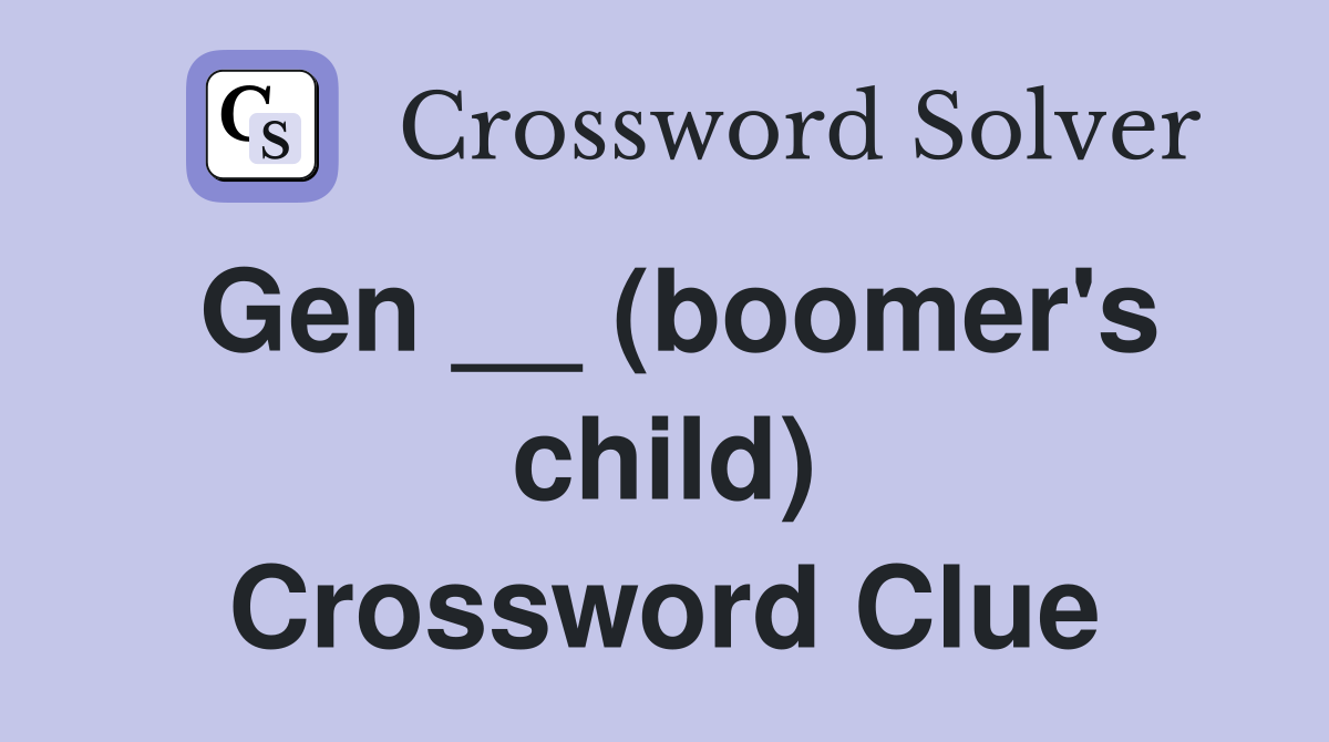 Gen __ (boomer's child) Crossword Clue