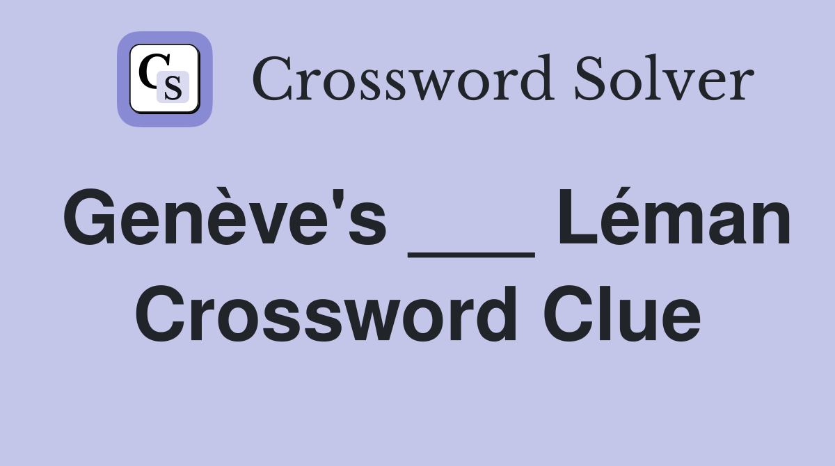 Genève's ___ Léman Crossword Clue