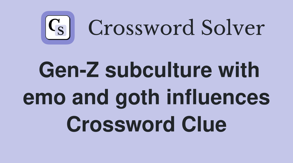 Gen-Z subculture with emo and goth influences Crossword Clue