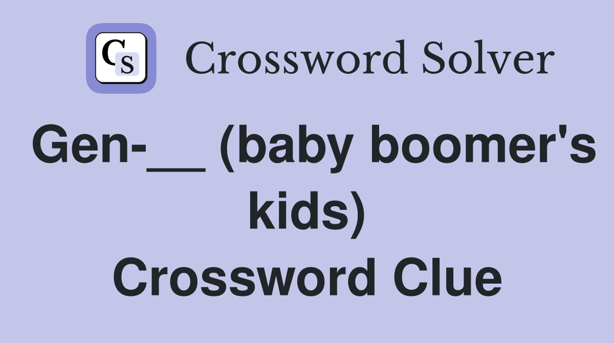 Gen-__ (baby boomer's kids) Crossword Clue