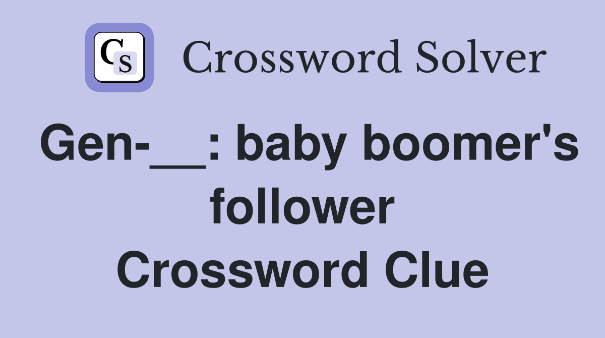 Gen-__: baby boomer's follower Crossword Clue