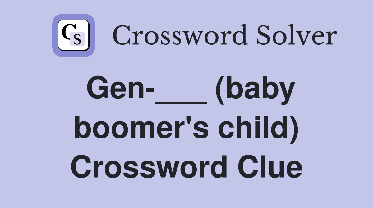 Gen-___ (baby boomer's child) Crossword Clue