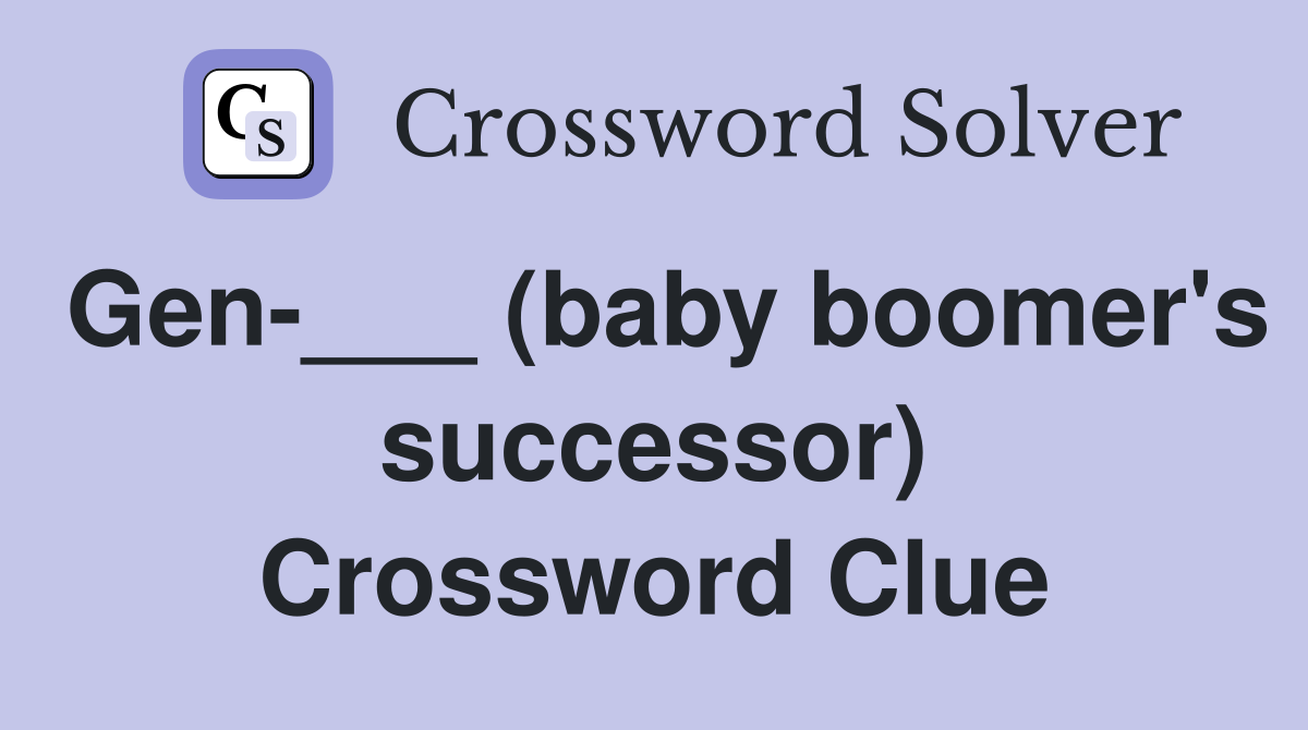 Gen-___ (baby boomer's successor) Crossword Clue