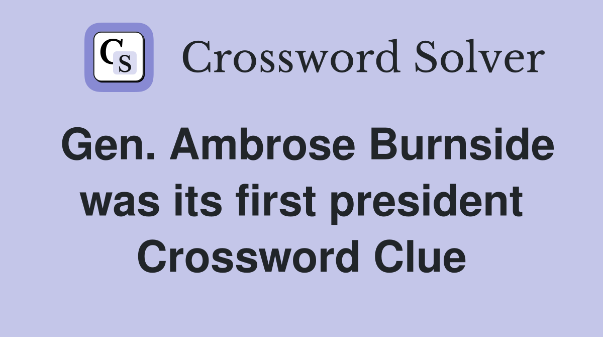 Gen. Ambrose Burnside was its first president Crossword Clue