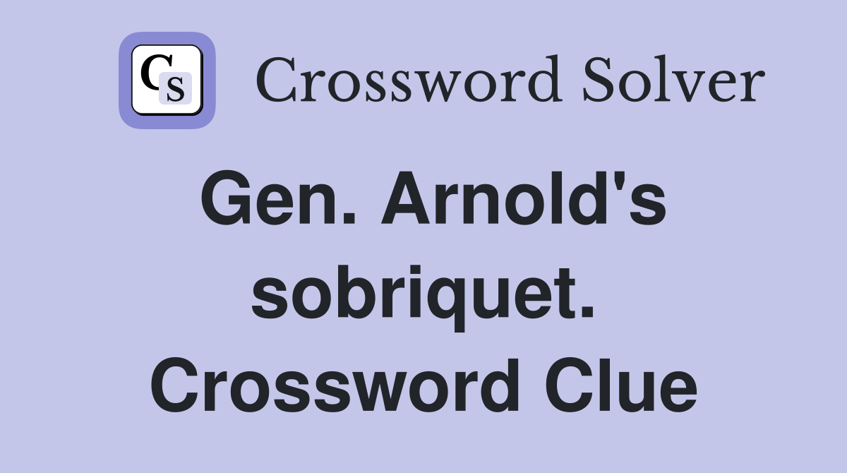 Gen. Arnold's sobriquet. Crossword Clue