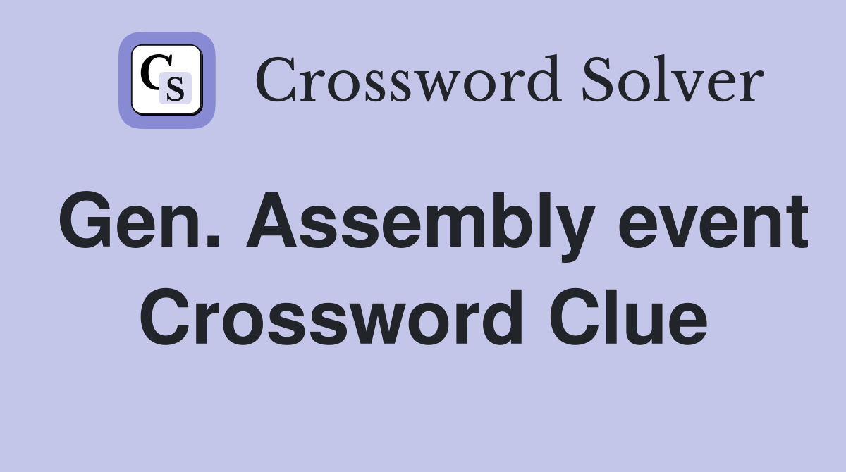 Gen. Assembly event Crossword Clue