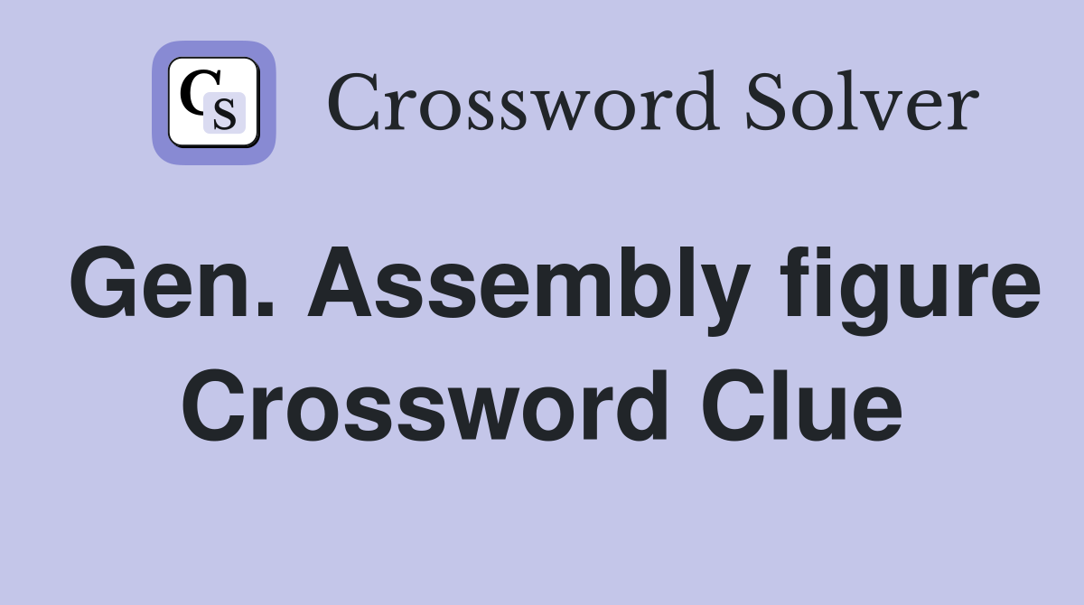 Gen. Assembly figure Crossword Clue