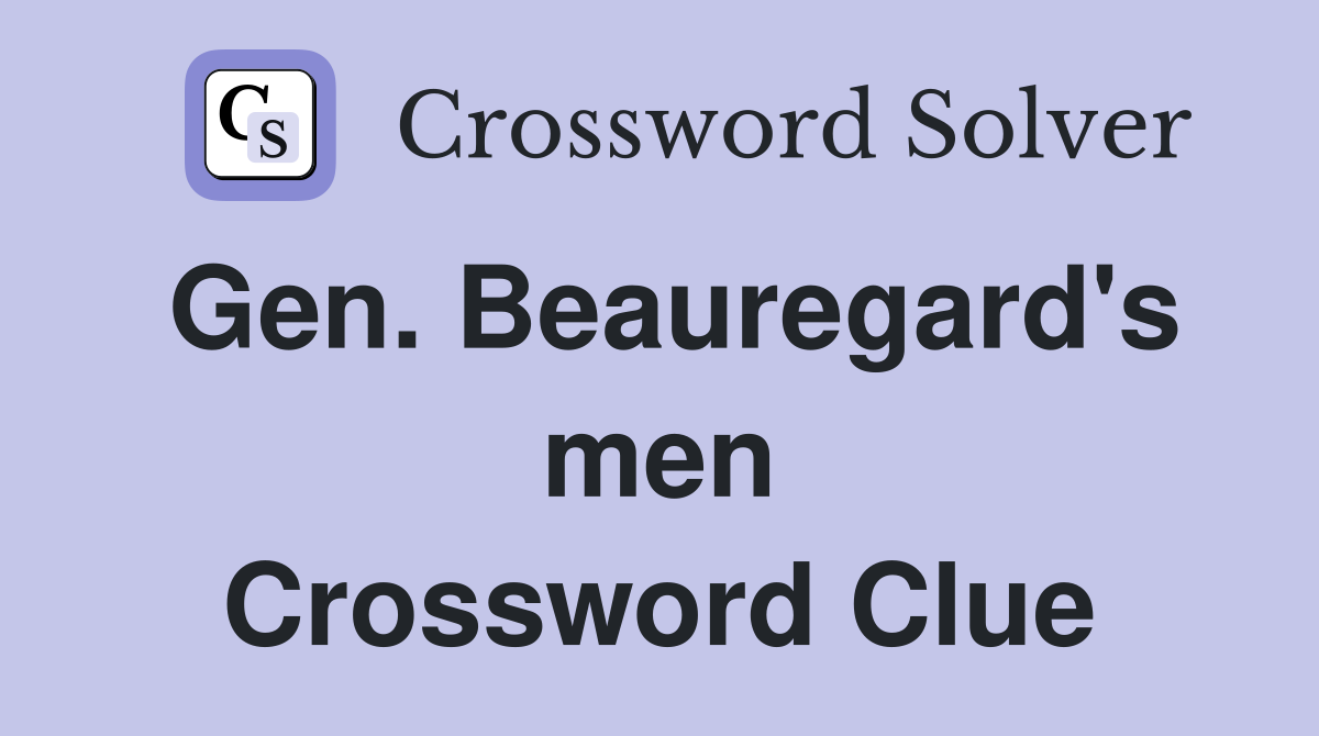 Gen. Beauregard's men Crossword Clue