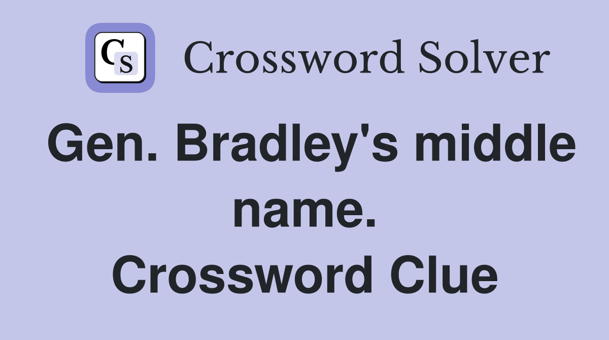 Gen. Bradley's middle name. Crossword Clue