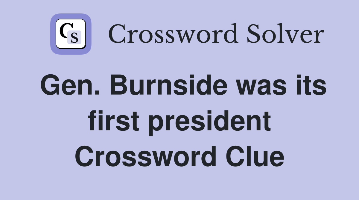 Gen. Burnside was its first president Crossword Clue