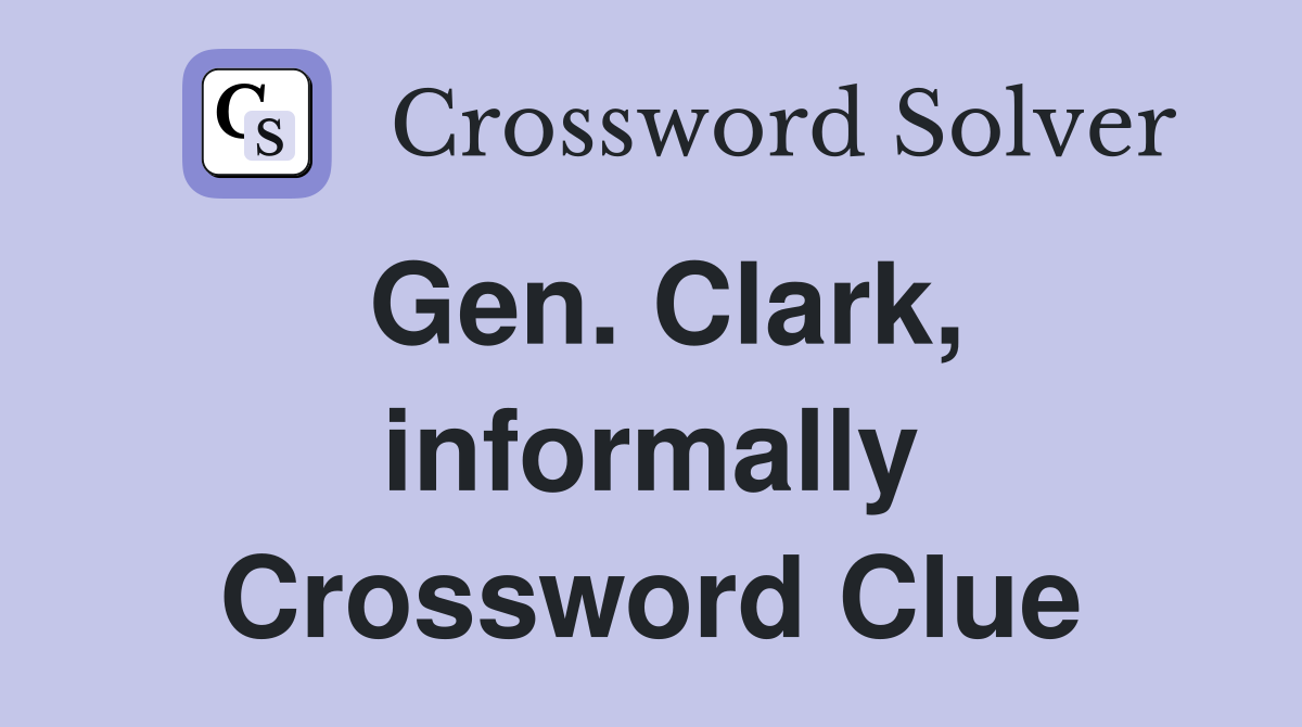 Gen. Clark, informally Crossword Clue