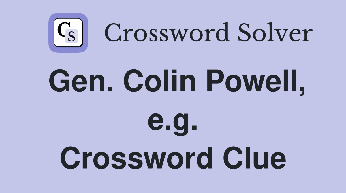 Gen. Colin Powell, e.g. Crossword Clue