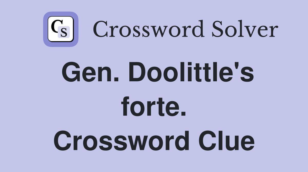 Gen. Doolittle's forte. Crossword Clue