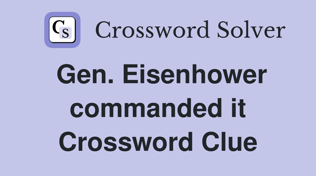 Gen. Eisenhower commanded it Crossword Clue