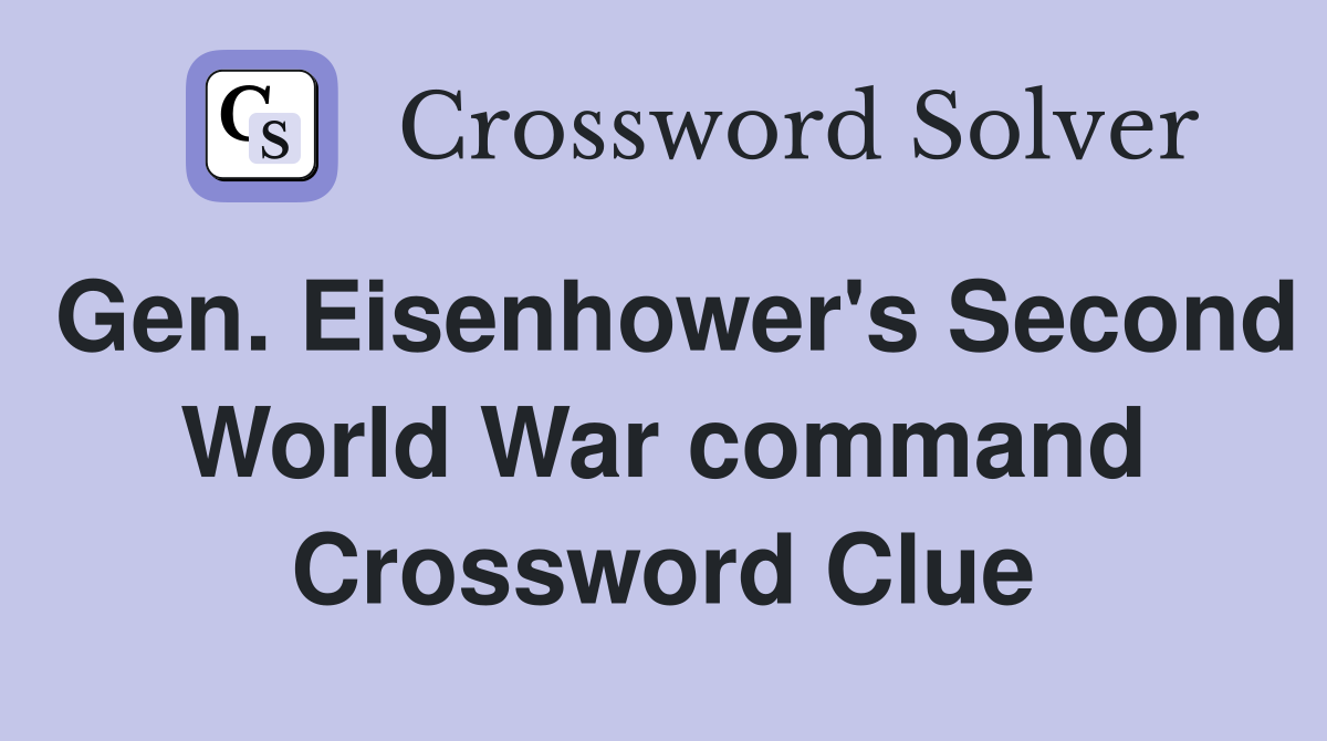 Gen. Eisenhower's Second World War command Crossword Clue
