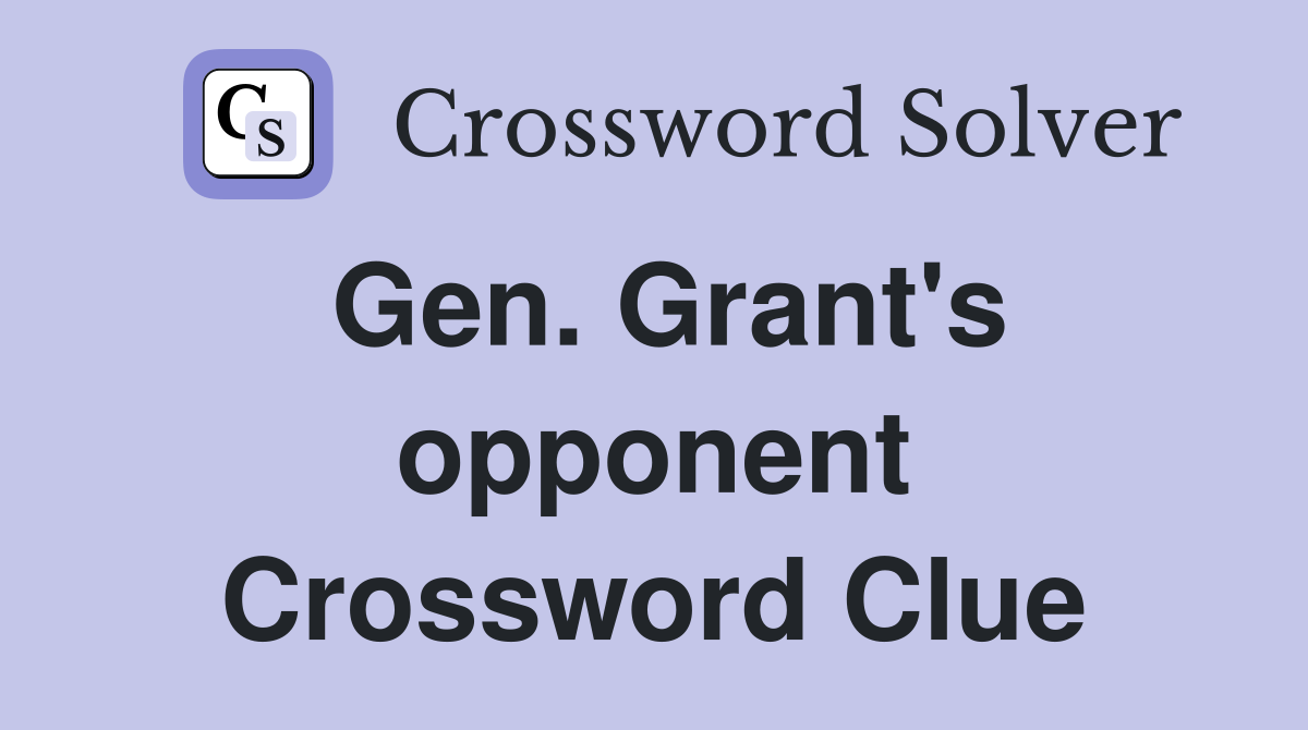 Gen. Grant's opponent Crossword Clue