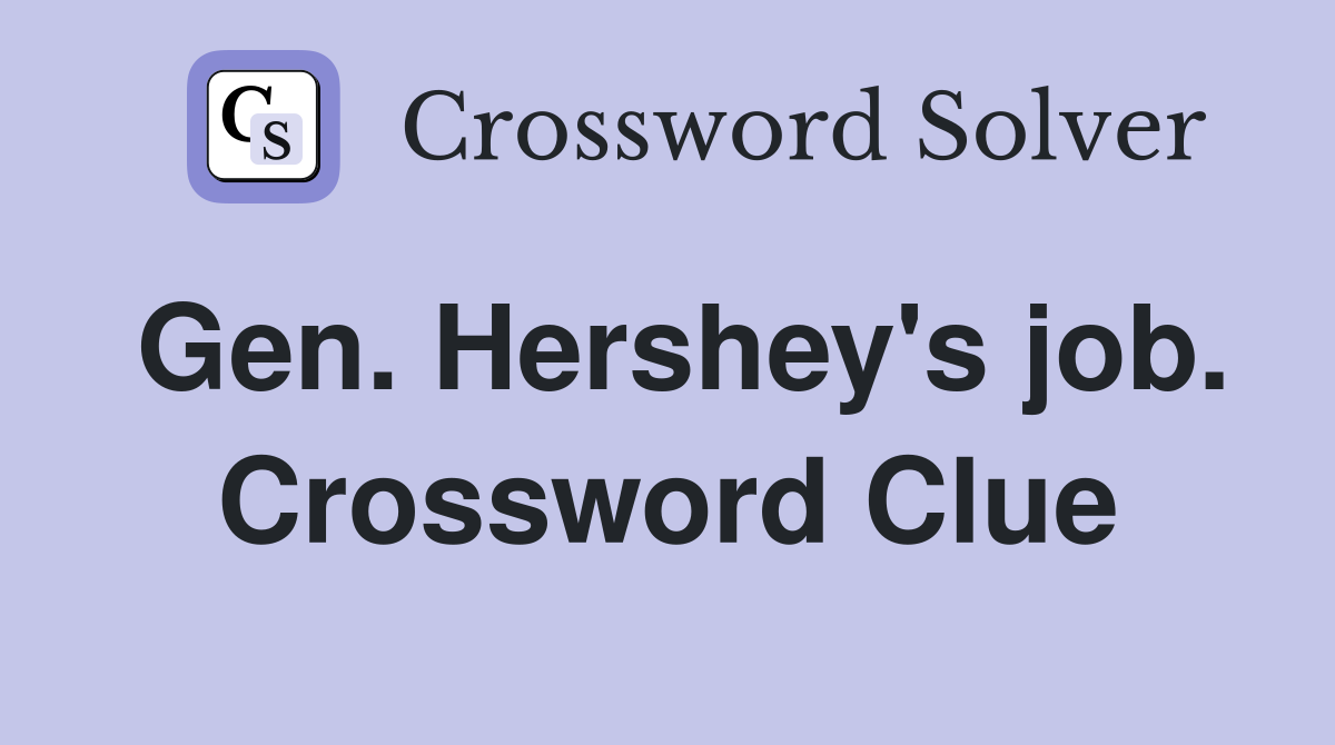 Gen. Hershey's job. Crossword Clue
