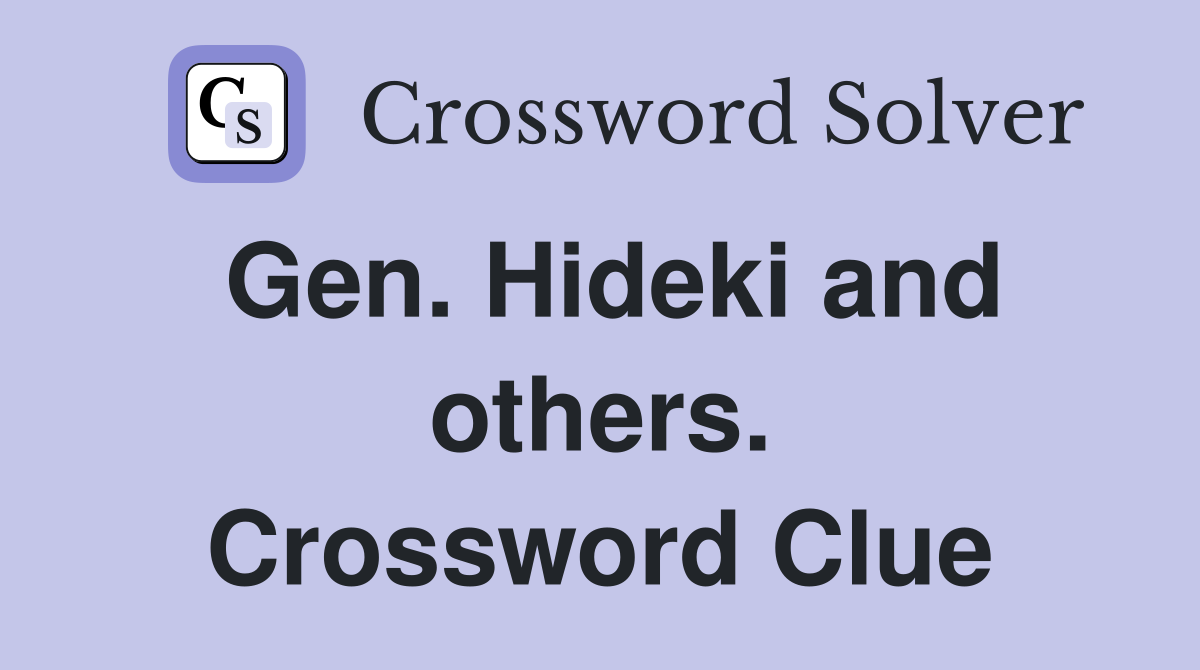 Gen. Hideki and others. Crossword Clue