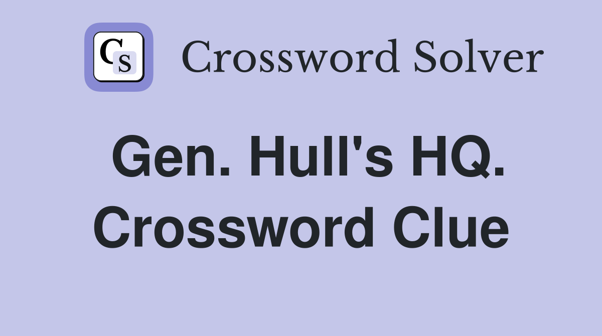Gen. Hull's HQ. Crossword Clue