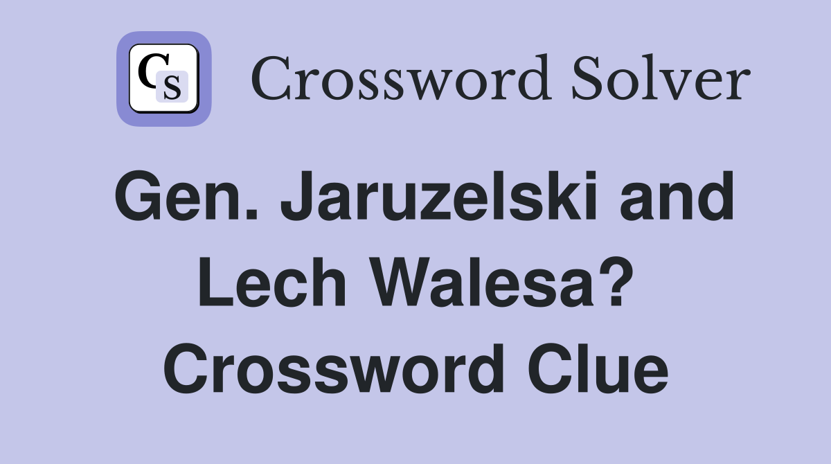 Gen. Jaruzelski and Lech Walesa? Crossword Clue