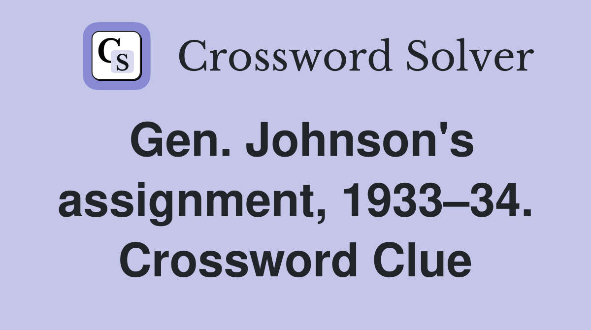 Gen. Johnson's assignment, 1933–34. Crossword Clue