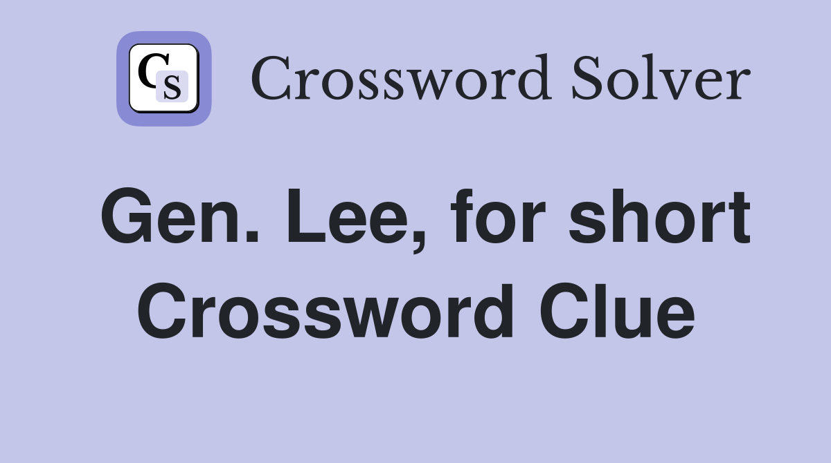 Gen. Lee, for short Crossword Clue