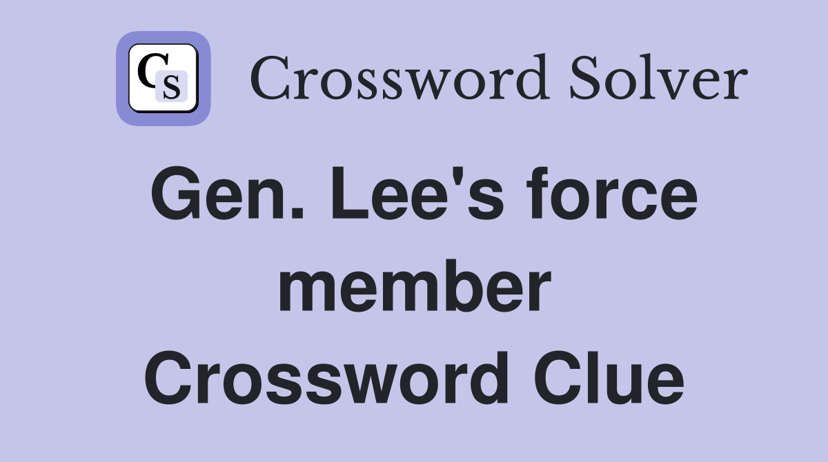 Gen. Lee's force member Crossword Clue