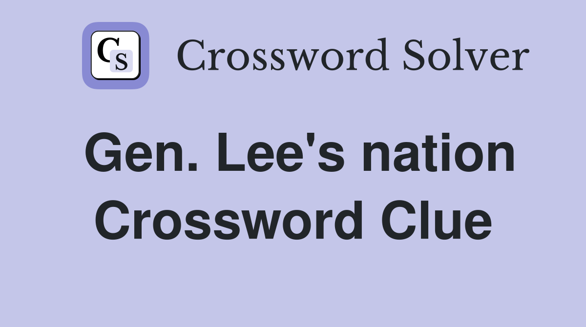 Gen. Lee's nation Crossword Clue