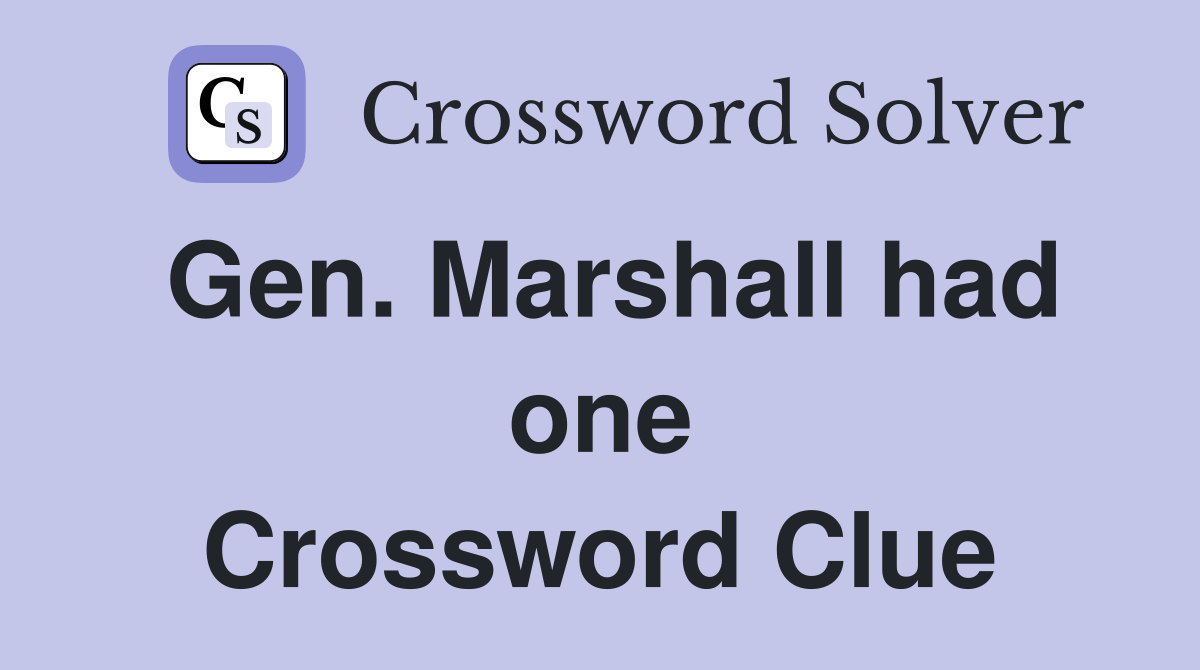 Gen. Marshall had one Crossword Clue