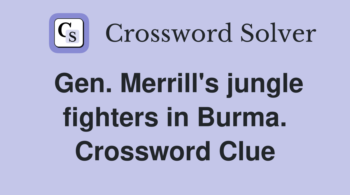 Gen. Merrill's jungle fighters in Burma. Crossword Clue
