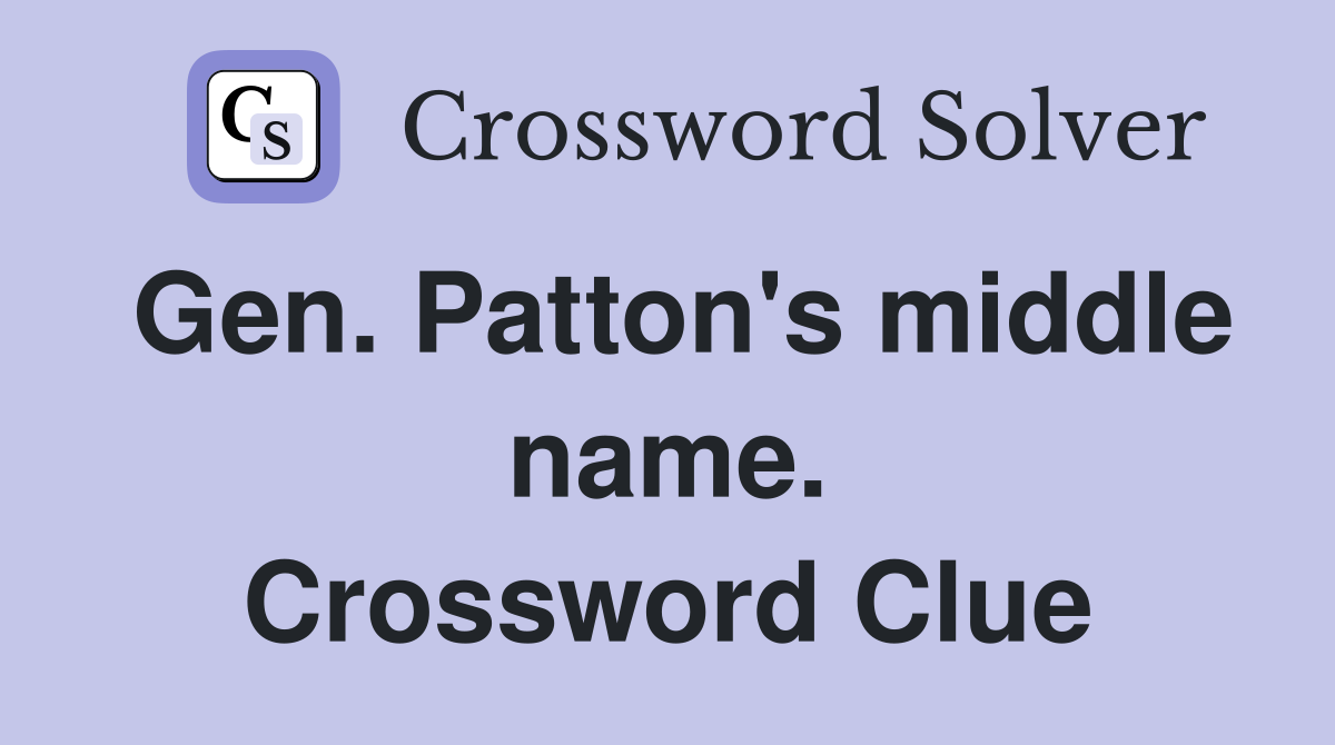Gen. Patton's middle name. Crossword Clue
