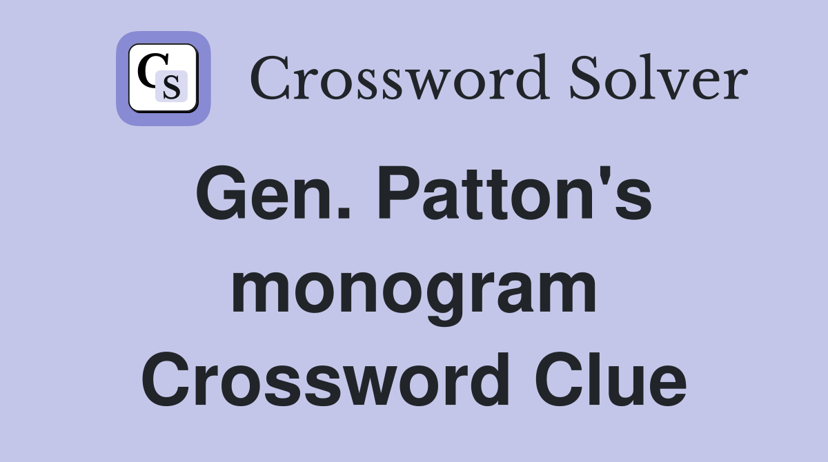 Gen. Patton's monogram Crossword Clue